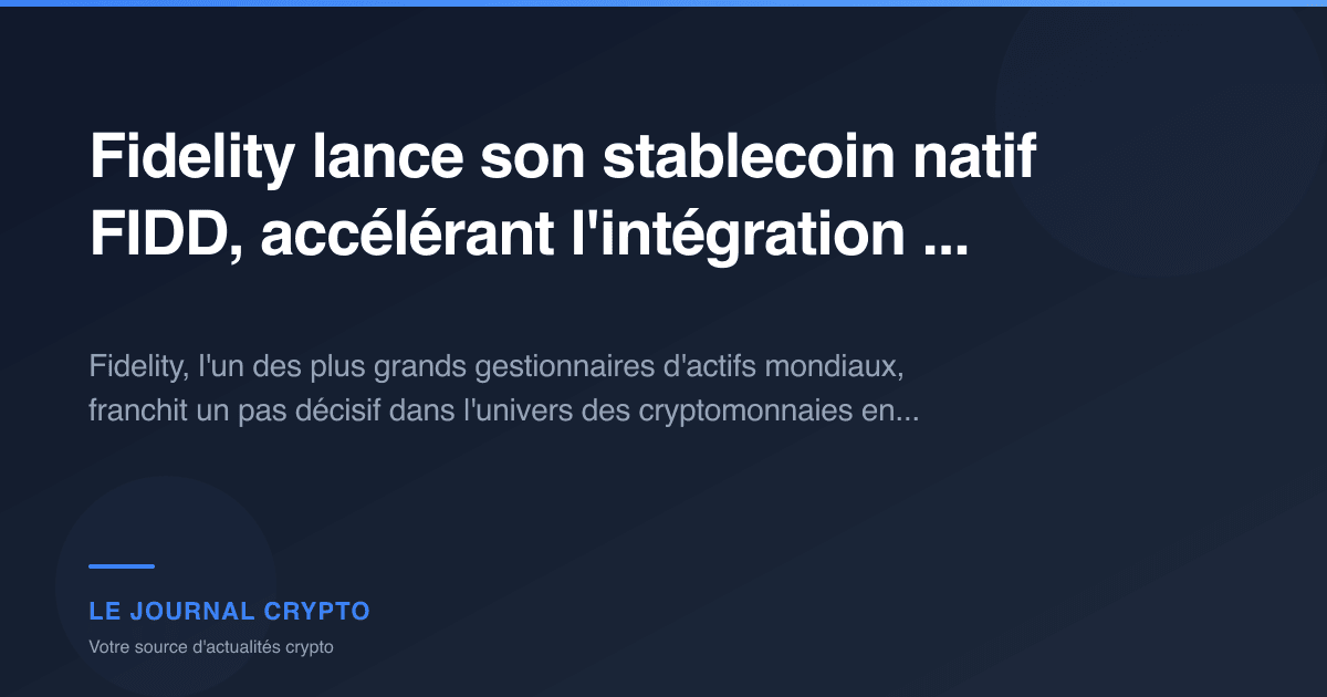 Image pour l'article Fidelity lance son stablecoin natif FIDD, accélérant l'intégration ...