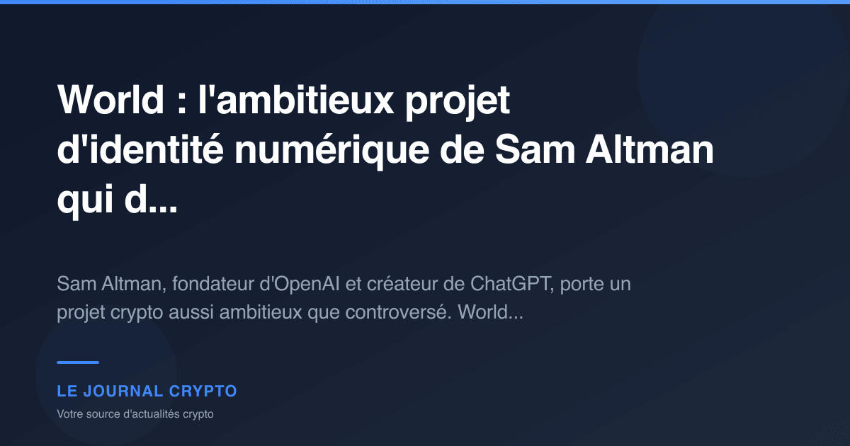 Image pour l'article World : l'ambitieux projet d'identité numérique de Sam Altman qui d...