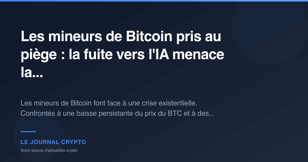 Image pour l'article Les mineurs de Bitcoin pris au piège : la fuite vers l'IA menace la...