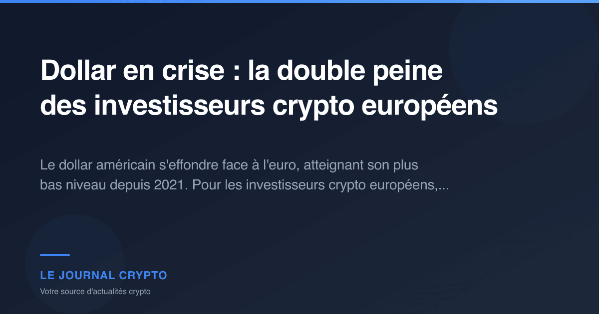 Image pour l'article Dollar en crise : la double peine des investisseurs crypto européens