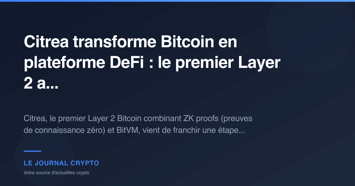 Image pour l'article Citrea transforme Bitcoin en plateforme DeFi : le premier Layer 2 a...