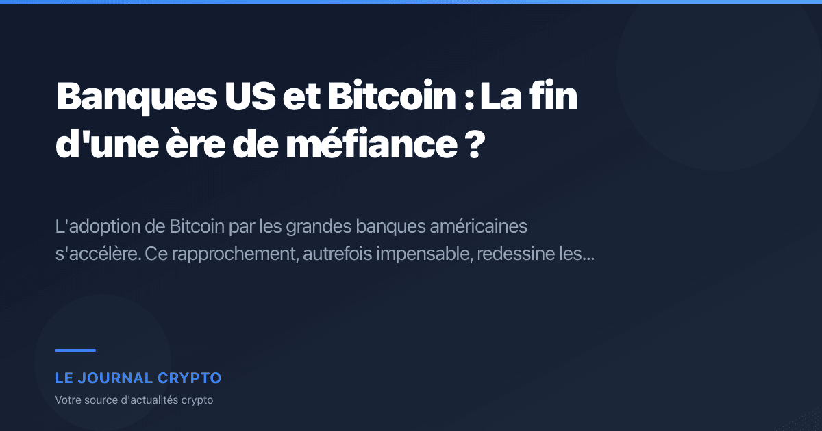 Image pour l'article Banques US et Bitcoin : La fin d'une ère de méfiance ?